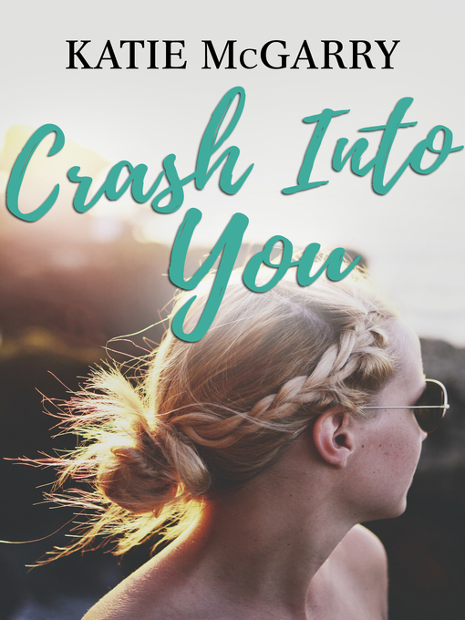 Title details for Crash Into You by Katie McGarry - Available